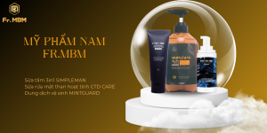 MỸ PHẨM NAM Fr.MBM – GIẢI PHÁP CHĂM SÓC TOÀN DIỆN CHO QUÝ ÔNG HIỆN ĐẠI