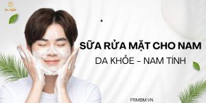 SỮA RỬA MẶT CHO NAM BÍ QUYẾT CHO LÀN DA SẠCH KHỎE, NAM TÍNH