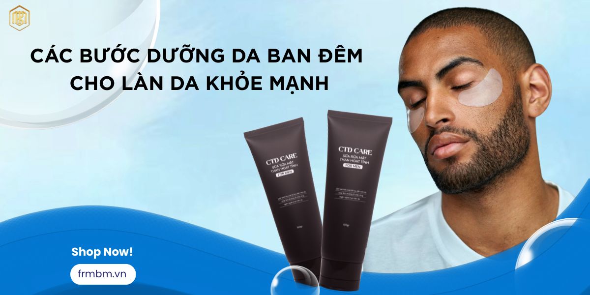 CÁC BƯỚC DƯỠNG DA BAN ĐÊM HOÀN HẢO CHO LÀN DA KHỎE MẠNH