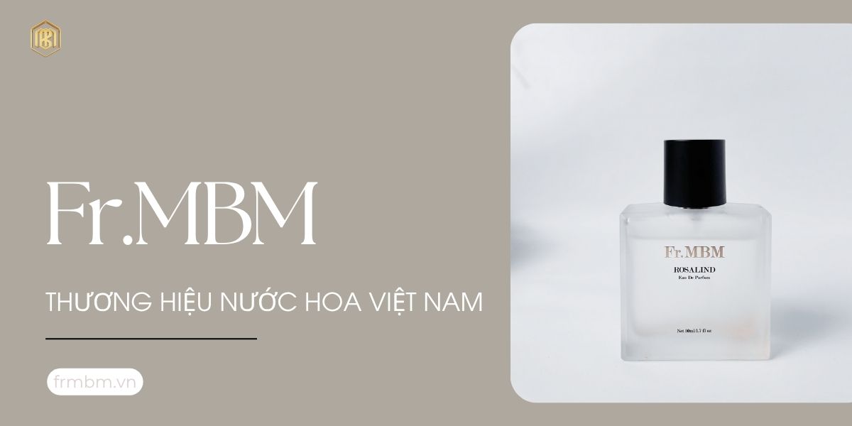 Fr.MBM - Thương hiệu nước hoa Việt Nam đậm dấu ấn cá nhân