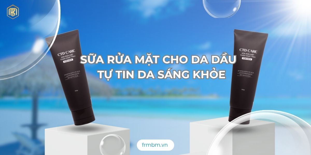 SỮA RỬA MẶT CHO DA DẦU GIÚP NAM GIỚI TỰ TIN VỚI LÀN DA SÁNG KHỎE