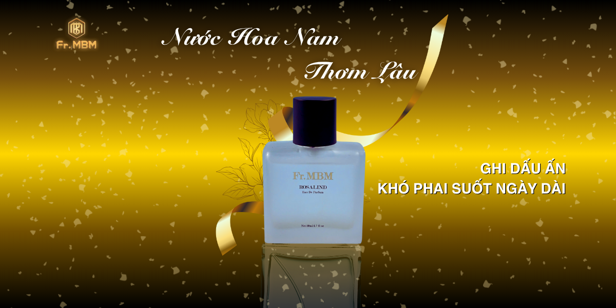 NƯỚC HOA NAM THƠM LÂU, GHI DẤU ẤN KHÓ PHAI SUỐT NGÀY DÀI